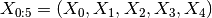X_{0:5} = (X_0, X_1, X_2, X_3, X_4)