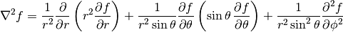 \nabla^2 f =
\frac{1}{r^2} \frac{\partial}{\partial r}
\left( r^2 \frac{\partial f}{\partial r} \right) +
\frac{1}{r^2 \sin \theta} \frac{\partial f}{\partial \theta}
\left( \sin \theta \, \frac{\partial f}{\partial \theta} \right) +
\frac{1}{r^2 \sin^2\theta} \frac{\partial^2 f}{\partial \phi^2}